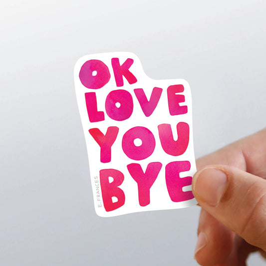 OkLoveYouBye Sticker E. Frances Paper