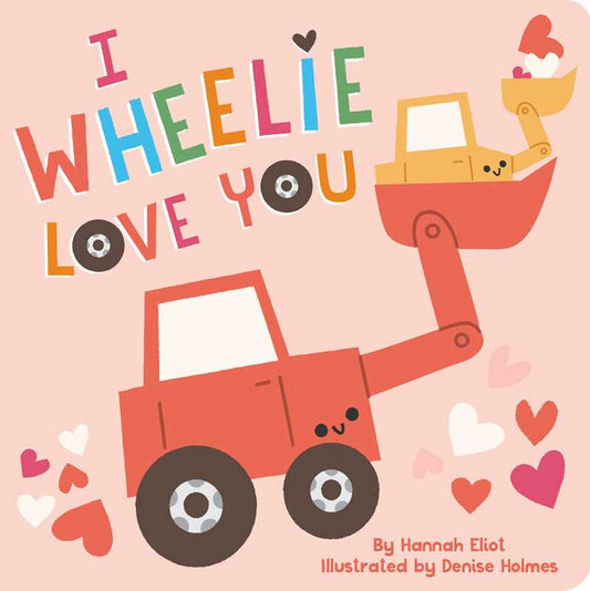 I Wheelie Love You by Hannah Eliot Simon & Schuster